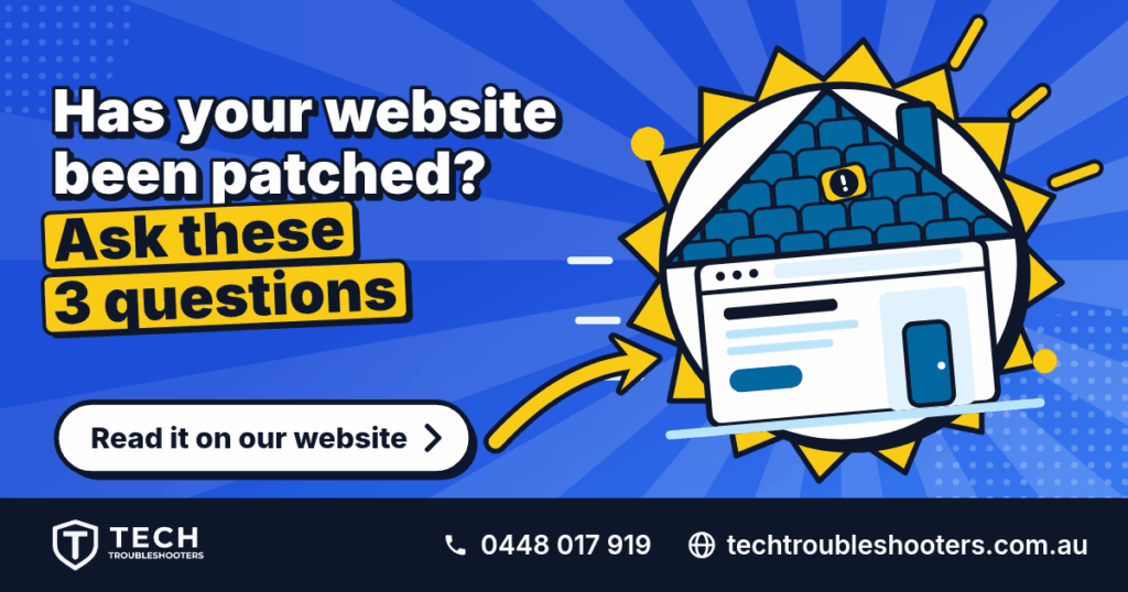 Headline: "Has your website been patched? Ask these 3 questions." Illustration of a house with a tiled roof over a browser window. Button: "Read it on our website". Strip: Tech TroubleShooters logo, phone 0448 017 919, techtroubleshooters.com.au.